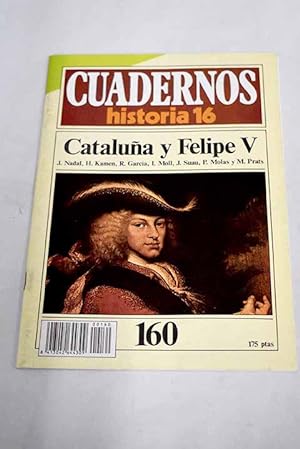 Seller image for Cuadernos Historia 16, serie 1985, n 160 Catalua y Felipe V:: La Guerra de Sucesin y sus consecuencias; Aragn frente a los Borbones; La Nueva Planta en Valencia; Adis a la autonoma mallorquina; Cambios institucionales en Catalua; El catastro; Consecuencias culturales for sale by Alcan Libros