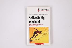 SELBSTÄNDIG MACHEN!. Rechtslage, Planung, Finanzierung