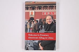 Seller image for WELCOME TO PRESENCE. Abenteuer Alltag in China ; Beobachtungen aus dem Reich der Mitte for sale by Butterfly Books GmbH & Co. KG