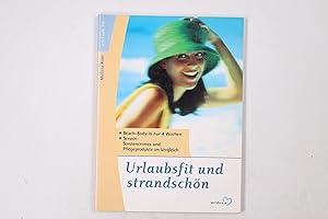 Seller image for URLAUBSFIT UND STRANDSCHN. beach body in nur 4 Wochen ; Service: Sonnencremes und Pflegeprodukte im Vergleich for sale by Butterfly Books GmbH & Co. KG