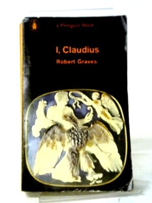 Seller image for I, Claudius; from the Autobiography of Tiberius Claudius Emperor of the Romans, Born 10 B.C. Murdered And Deified a.D. 54 for sale by World of Rare Books