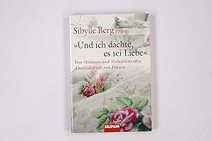 Bild des Verkufers fr UND ICH DACHTE, ES SEI LIEBE. vom Verlassen und Verlassenwerden ; Abschiedsbriefe von Frauen zum Verkauf von Butterfly Books GmbH & Co. KG