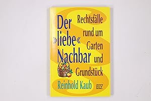 Bild des Verkufers fr DER LIEBE NACHBAR. Rechtsflle rund um Garten und Grundstck zum Verkauf von Butterfly Books GmbH & Co. KG