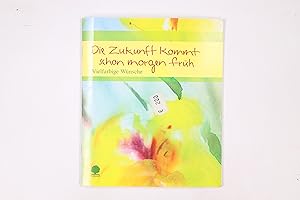 Image du vendeur pour DIE ZUKUNFT KOMMT SCHON MORGEN FRH. vielfarbige Wnsche mis en vente par Butterfly Books GmbH & Co. KG