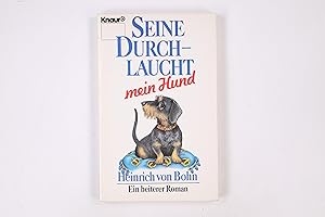 Seller image for SEINE DURCHLAUCHT - MEIN HUND. Roman e. Rauhhaardackels ; e. heiterer Roman for sale by Butterfly Books GmbH & Co. KG