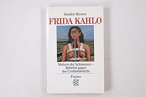 FRIDA KAHLO. Malerin der Schmerzen - Rebellin gegen das Unabänderliche