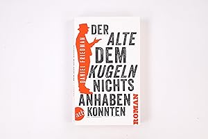 Bild des Verkufers fr DER ALTE, DEM KUGELN NICHTS ANHABEN KONNTEN. Roman zum Verkauf von Butterfly Books GmbH & Co. KG