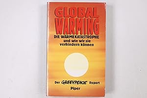 Seller image for GLOBAL WARMING. die Wrmekatastrophe und wie wir sie verhindern knnen ; der Greenpeace-Report ; mit 33 Tab for sale by Butterfly Books GmbH & Co. KG