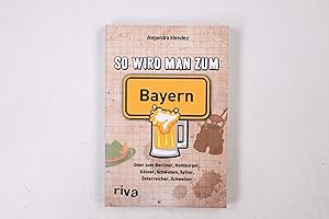 Bild des Verkufers fr SO WIRD MAN ZUM BAYERN ODER ZUM BERLINER, HAMBURGER, KLNER, SCHWABEN, SYLTER, STERREICHER, SCHWEIZER. zum Verkauf von Butterfly Books GmbH & Co. KG