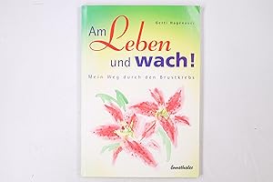 Bild des Verkufers fr AM LEBEN UND WACH!. Mein Weg durch den Brustkrebs zum Verkauf von Butterfly Books GmbH & Co. KG