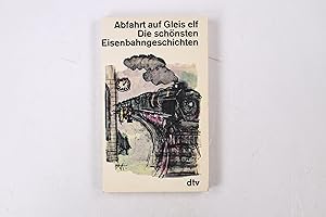 Bild des Verkufers fr ABFAHRT AUF GLEIS ELF. d. schnsten Eisenbahngeschichten zum Verkauf von Butterfly Books GmbH & Co. KG