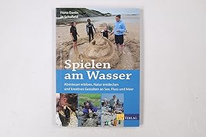 Bild des Verkufers fr SPIELEN AM WASSER. Abenteuer erleben, Natur entdecken und kreatives Gestalten an See, Fluss und Meer zum Verkauf von Butterfly Books GmbH & Co. KG