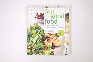 Bild des Verkufers fr FEEL GOOD FOOD. 5 einfache Schritte fr eine gesunde Ernhrung ; mit 80 Rezepten zum Verkauf von Butterfly Books GmbH & Co. KG