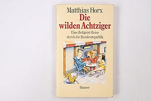 Seller image for DIE WILDEN ACHTZIGER. e. Zeitgeist-Reise durch d. Bundesrepublik for sale by Butterfly Books GmbH & Co. KG