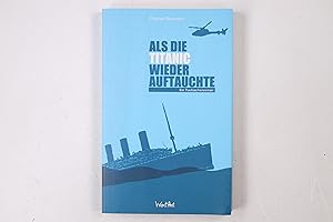 Bild des Verkufers fr ALS DIE TITANIC WIEDER AUFTAUCHTE. ein Tuutsachenroman zum Verkauf von Butterfly Books GmbH & Co. KG