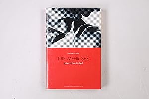 Seller image for NIE MEHR SEX. Leben ohne Liebe for sale by Butterfly Books GmbH & Co. KG