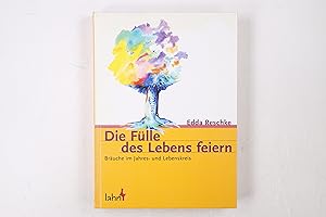 Bild des Verkufers fr DIE FLLE DES LEBENS FEIERN. Bruche im Jahres- und Lebenskreis zum Verkauf von Butterfly Books GmbH & Co. KG