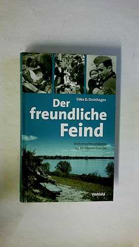 Bild des Verkufers fr DER FREUNDLICHE FEIND. Wehrmachtssoldaten im besetzten Europa zum Verkauf von Butterfly Books GmbH & Co. KG