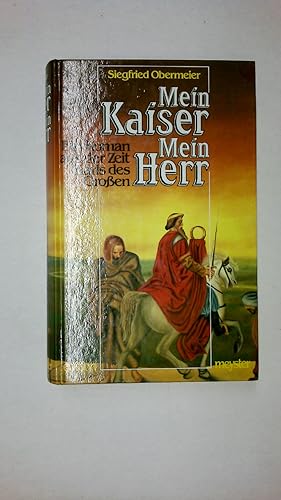 Bild des Verkufers fr MEIN KAISER - MEIN HERR. e. Roman aus d. Zeit Karls d. Grossen zum Verkauf von Butterfly Books GmbH & Co. KG