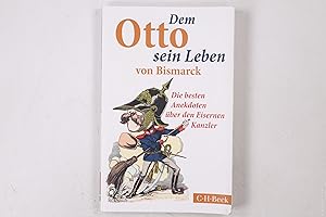 Bild des Verkufers fr DEM OTTO SEIN LEBEN VON BISMARCK. die besten Anekdoten ber den Eisernen Kanzler zum Verkauf von Butterfly Books GmbH & Co. KG