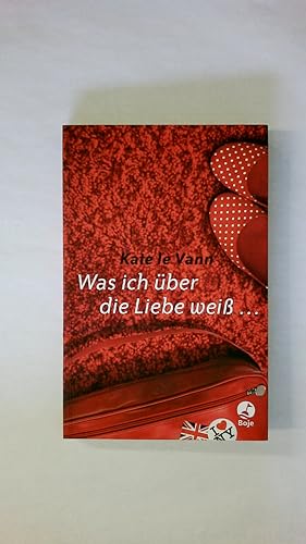 Bild des Verkufers fr WAS ICH BER DIE LIEBE WEISS. zum Verkauf von Butterfly Books GmbH & Co. KG