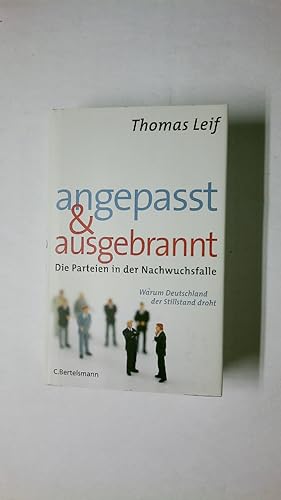 Seller image for ANGEPASST UND AUSGEBRANNT. die Parteien in der Nachwuchsfalle ; warum Deutschland der Stillstand droht for sale by Butterfly Books GmbH & Co. KG