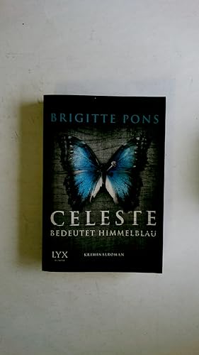 Bild des Verkufers fr CELESTE BEDEUTET HIMMELBLAU. Frank Liebknecht ermittelt ; Roman zum Verkauf von Butterfly Books GmbH & Co. KG