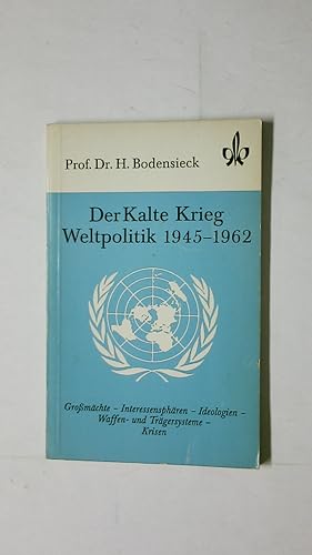 DER KALTE KRIEG. Weltpolitik 1945 - 1962