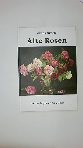 ALTE ROSEN. 37 bekannte u. unbekannte Sorten aus Dithmarscher Gärten