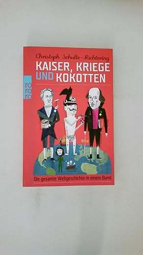 Bild des Verkufers fr KAISER, KRIEGE UND KOKOTTEN. die gesamte Weltgeschichte in einem Band zum Verkauf von Butterfly Books GmbH & Co. KG