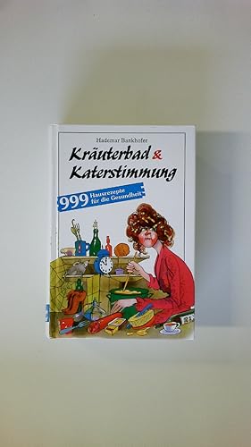 Bild des Verkufers fr KRUTERBAD & KATERSTIMMUNG. 999 Hausrezepte fr die Gesundheit zum Verkauf von Butterfly Books GmbH & Co. KG