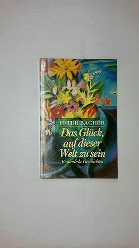 Bild des Verkufers fr DAS GLCK, AUF DIESER WELT ZU SEIN. besinnliche Geschichten zum Verkauf von Butterfly Books GmbH & Co. KG