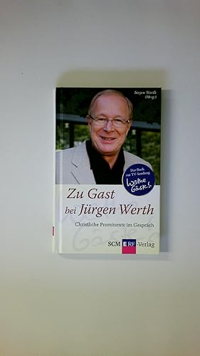 Seller image for ZU GAST BEI JRGEN WERTH. christliche Prominente im Gesprch ; das Buch zur TV-Sendung Wert(h)e Gste for sale by Butterfly Books GmbH & Co. KG