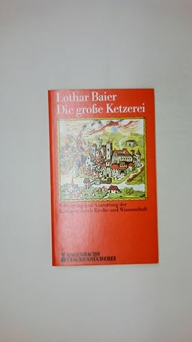 DIE GROSSE KETZEREI. Verfolgung u. Ausrottung d. Katharer durch Kirche u. Wissenschaft