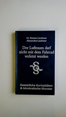 Seller image for DER LUFTRAUM DARF NICHT MIT DEM FAHRRAD VERLETZT WERDEN. gesetzliche Kuriositten & brokratische Monster for sale by Butterfly Books GmbH & Co. KG