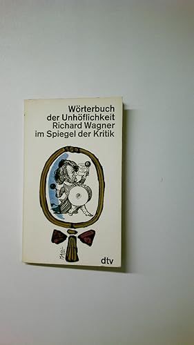 Bild des Verkufers fr WRTERBUCH DER UNHFLICHKEIT. Richard Wagner im Spiegel der Kritik zum Verkauf von Butterfly Books GmbH & Co. KG