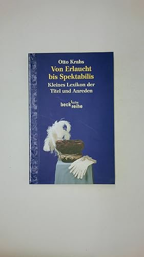 Bild des Verkufers fr VON ERLAUCHT BIS SPEKTABILIS. kleines Lexikon der Titel und Anreden zum Verkauf von Butterfly Books GmbH & Co. KG