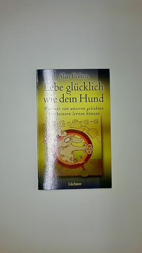 Bild des Verkufers fr LEBE GLCKLICH WIE DEIN HUND. WAS WIR VON UNSEREN GELIEBTEN VIERBEINERN LERNEN KNNEN. zum Verkauf von Butterfly Books GmbH & Co. KG