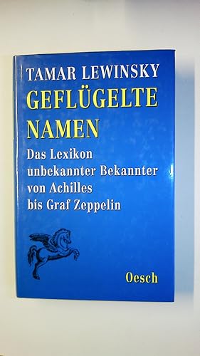 Bild des Verkufers fr GEFLGELTE NAMEN. das Lexikon unbekannter Bekannter von Achilles bis Graf Zeppelin zum Verkauf von Butterfly Books GmbH & Co. KG