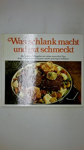 WAS SCHLANK MACHT UND GUT SCHMECKT. d. prakt. Ratgeber mit vielen wertvollen Tips