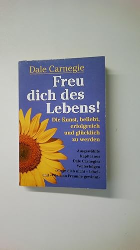 Bild des Verkufers fr FREU DICH DES LEBENS!. Die Kunst, beliebt, erfolgreich und glcklich zu werden ; ausgewhlte Kapitel aus Dale Carnegies Welterfolgen Sorge dich nicht - lebe! und Wie man Freunde gewinnt zum Verkauf von Butterfly Books GmbH & Co. KG