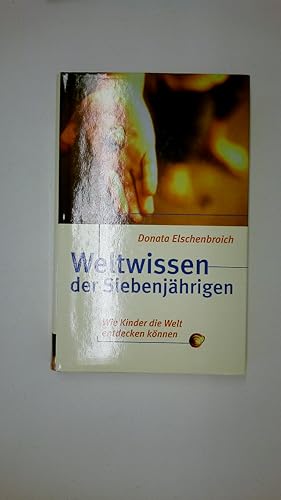 WELTWISSEN DER SIEBENJÄHRIGEN. Wie Kinder die Welt entdecken können