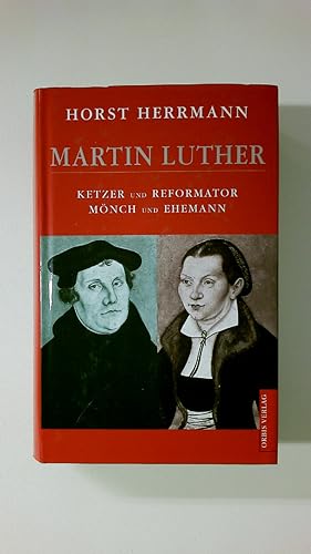 Bild des Verkufers fr MARTIN LUTHER. Ketzer und Reformator, Mnch und Ehemann zum Verkauf von Butterfly Books GmbH & Co. KG