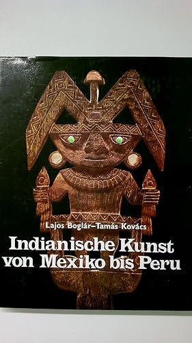 Bild des Verkufers fr INDIANISCHE KUNST VON MEXIKO BIS PERU. zum Verkauf von Butterfly Books GmbH & Co. KG