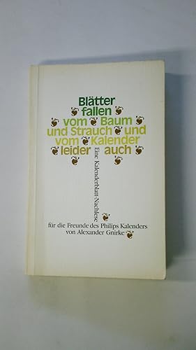 Bild des Verkufers fr BLTTER FALLEN VOM BAUM UND STRAUCH UND VOM KALENDER LEIDER AUCH; MIT ILLUSTRATIONEN - EINE KALENDERBLATT-NACHLESE FR DIE FREUNDE DES PHILIP-KALENDERS - HERAUSGEGEBEN VOM PHILIPS ZENTRALBEREICH INFORMATION, HAMBURG. zum Verkauf von Butterfly Books GmbH & Co. KG