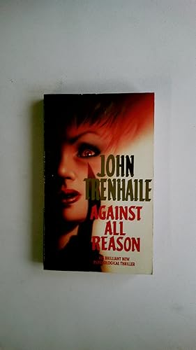 Seller image for AGAINST ALL REASON. for sale by Butterfly Books GmbH & Co. KG