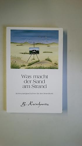 Bild des Verkufers fr WAS MACHT DER SAND AM STRAND. Schmunzelgeschichten fr d. Strandkorb zum Verkauf von Butterfly Books GmbH & Co. KG