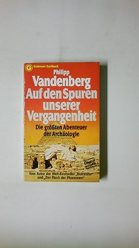 AUF DEN SPUREN UNSERER VERGANGENHEIT. d. grössten Abenteuer d. Archäologie