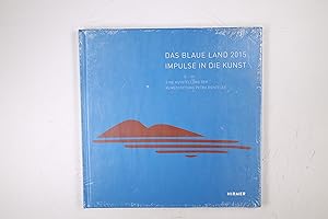 DAS BLAUE LAND 2015. Impulse in die Kunst ; eine Ausstellung der Kunststiftung Petra Benteler