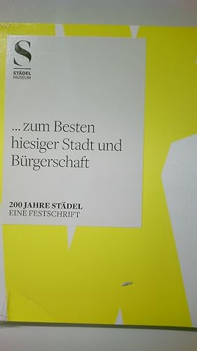 Bild des Verkufers fr ZUM BESTEN HIESIGER STADT UND BRGERSCHAFT. 200 Jahre Stdel - eine Festschrift zum Verkauf von Butterfly Books GmbH & Co. KG